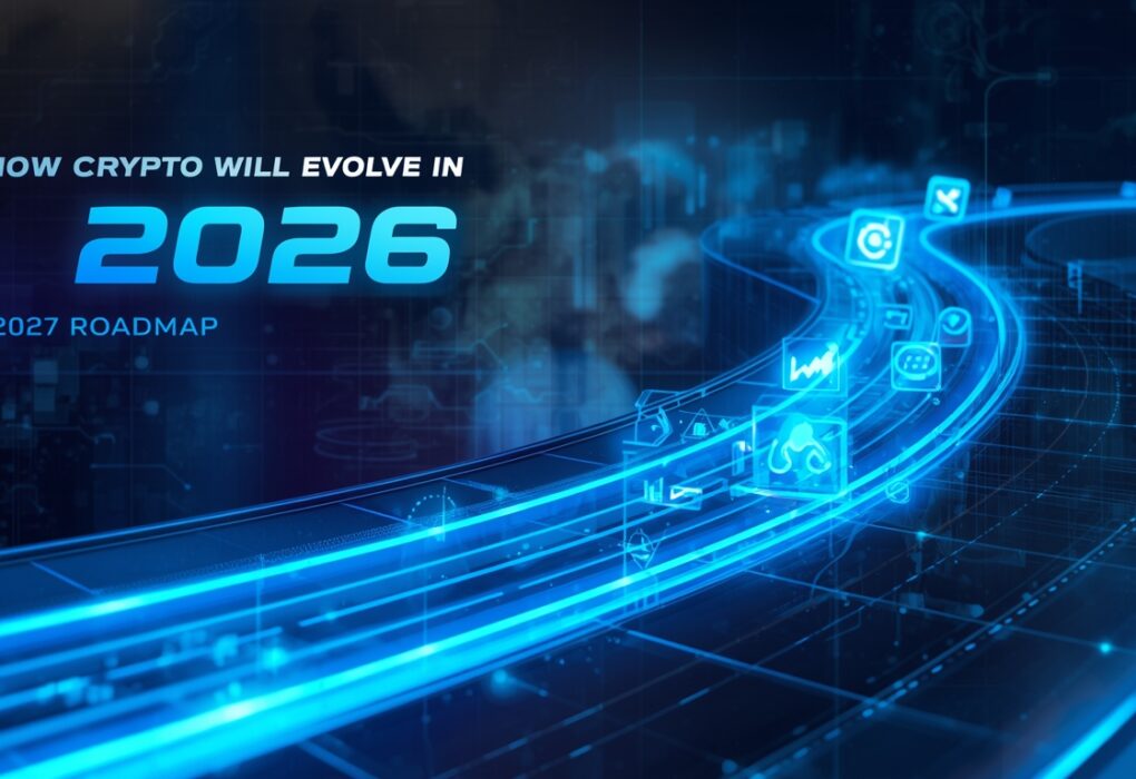 How Crypto Will Evolve in 2026: A 2027 Roadmap